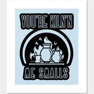 You’re kiln’n me smalls ceramics pottery clay art shirt Posters and Art